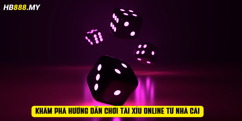 Khám phá hướng dẫn chơi tài xỉu online từ nhà cái