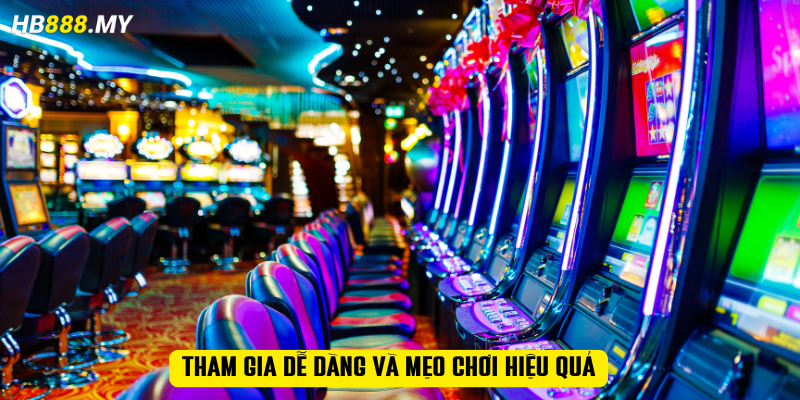 Tham gia dễ dàng và mẹo chơi hiệu quả