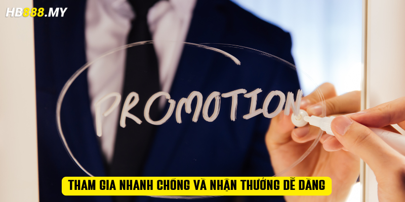 Tham gia nhanh chóng và nhận thưởng dễ dàng