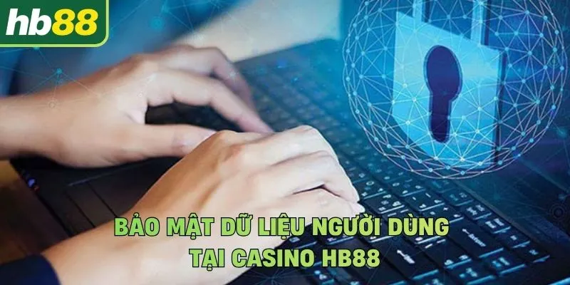 Bảo mật dữ liệu người dùng tại casino Hb88