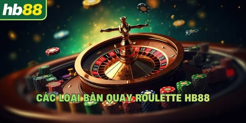 Các loại bàn quay Roulette Hb88