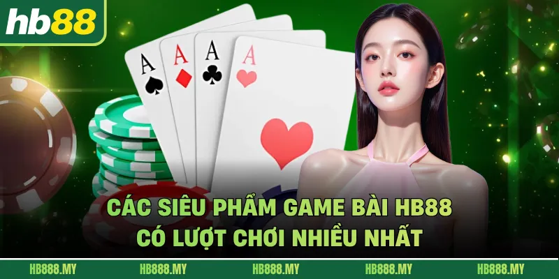 Các siêu phẩm game bài HB88 có lượt chơi nhiều nhất