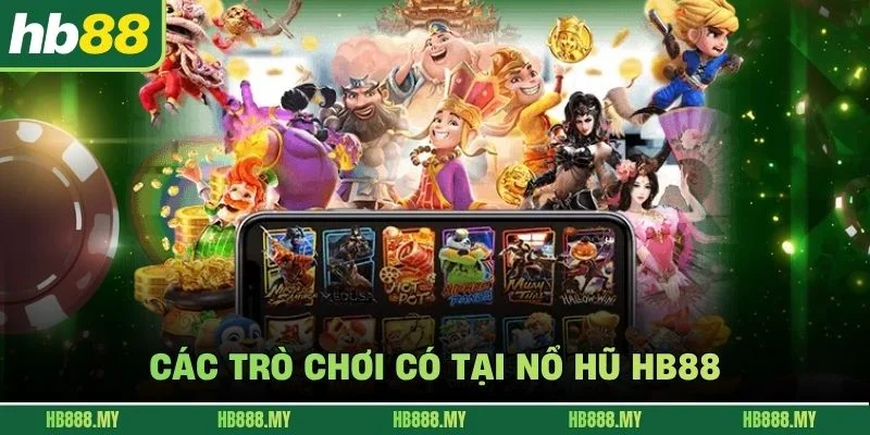 Các trò chơi có tại nổ hũ HB88