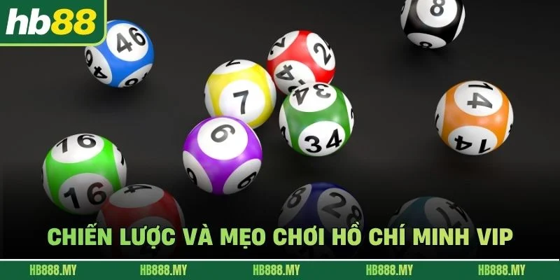 Chiến lược và mẹo chơi Hồ Chí Minh VIP
