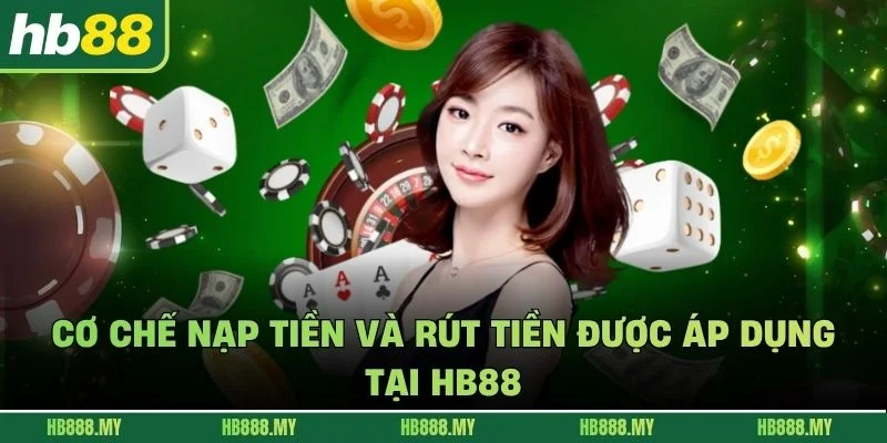 Cơ chế nạp tiền và rút tiền được áp dụng tại HB88