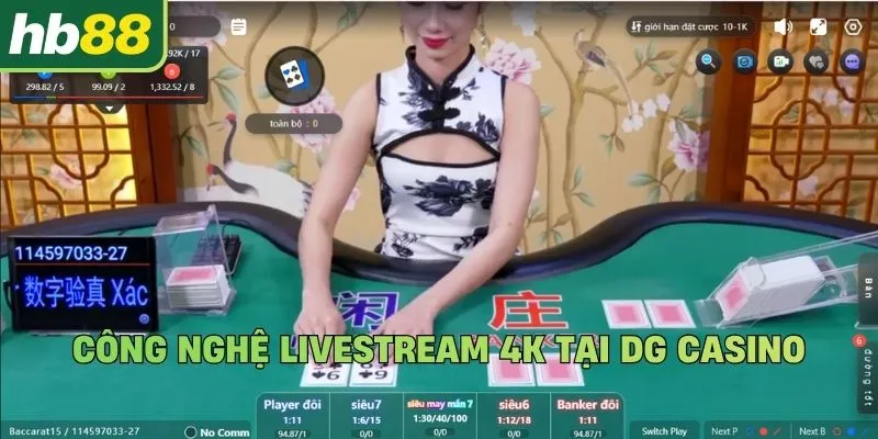 Công nghệ livestream 4K tại DG Casino
