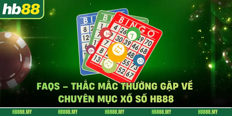 FAQs – Thắc mắc thường gặp về chuyên mục xổ số HB88