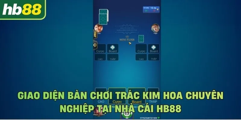 Giao diện bàn chơi Trác Kim Hoa chuyên nghiệp tại nhà cái Hb88