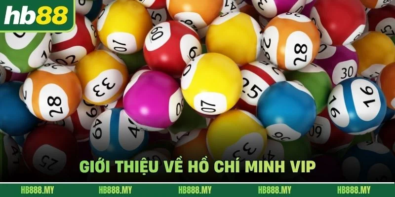 Giới thiệu về Hồ Chí Minh VIP