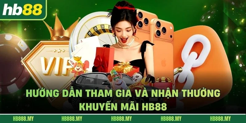 Hướng dẫn tham gia và nhận thưởng khuyến mãi HB88