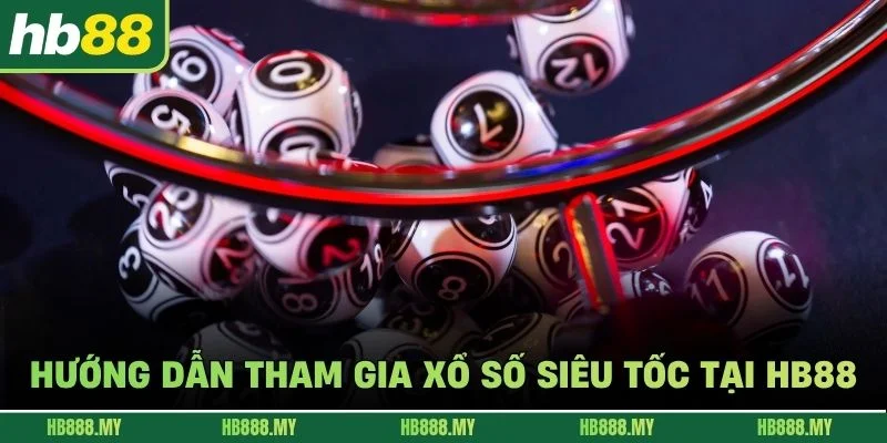 Hướng dẫn tham gia xổ số siêu tốc tại HB88