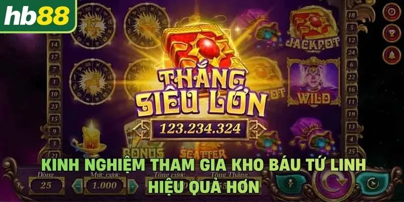 Kinh nghiệm tham gia Kho báu Tứ Linh hiệu quả hơn
