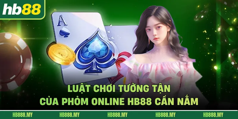 Luật chơi tường tận của Phỏm online HB88 cần nắm