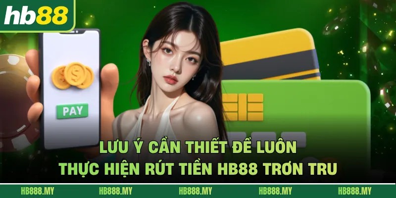 Lưu ý cần thiết để luôn thực hiện rút tiền HB88 trơn tru