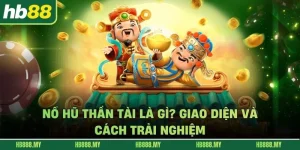 Nổ Hũ Thần Tài Là Gì? Giao Diện Và Cách Trải Nghiệm