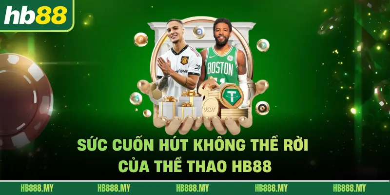 Sức cuốn hút không thể rời của thể thao HB88