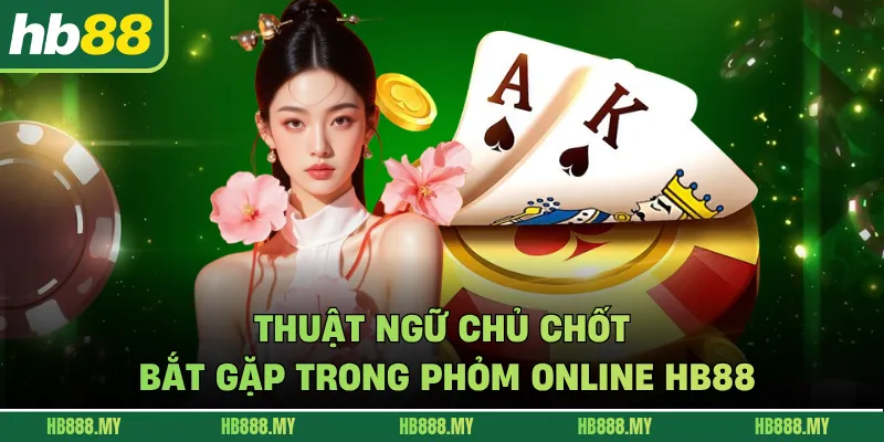 Thuật ngữ chủ chốt bắt gặp trong Phỏm online HB88