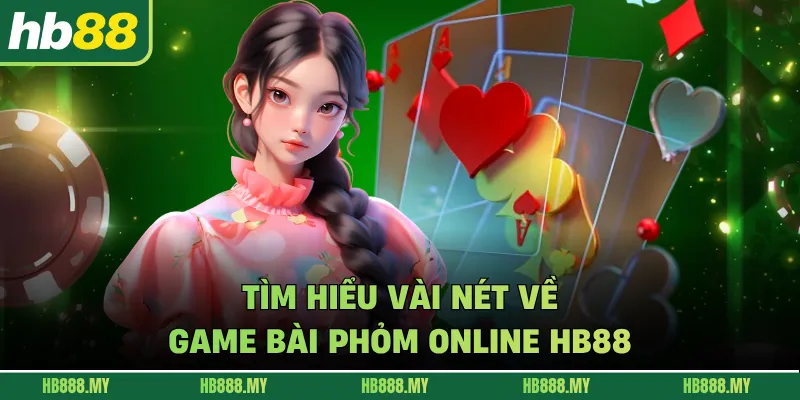 Tìm hiểu vài nét về game bài Phỏm online HB88