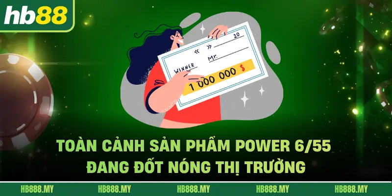 Toàn cảnh sản phẩm Power 6/55 đang đốt nóng thị trường