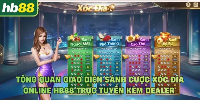 Tổng quan giao diện sảnh cược xóc đĩa online Hb88 trực tuyến kèm Dealer chuyên nghiệp