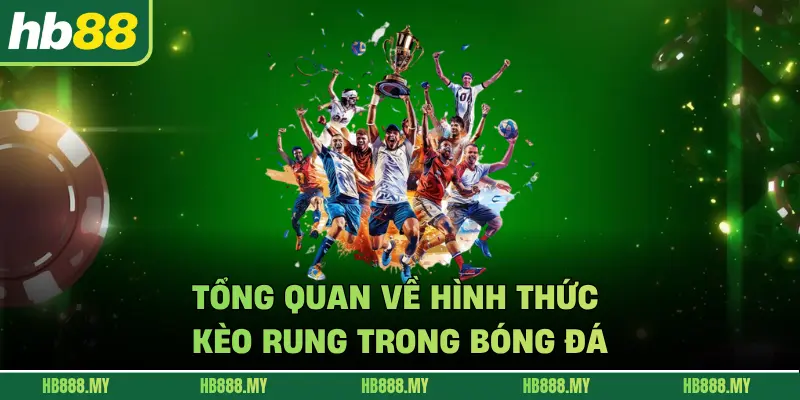 Tổng quan về hình thức kèo rung trong bóng đá