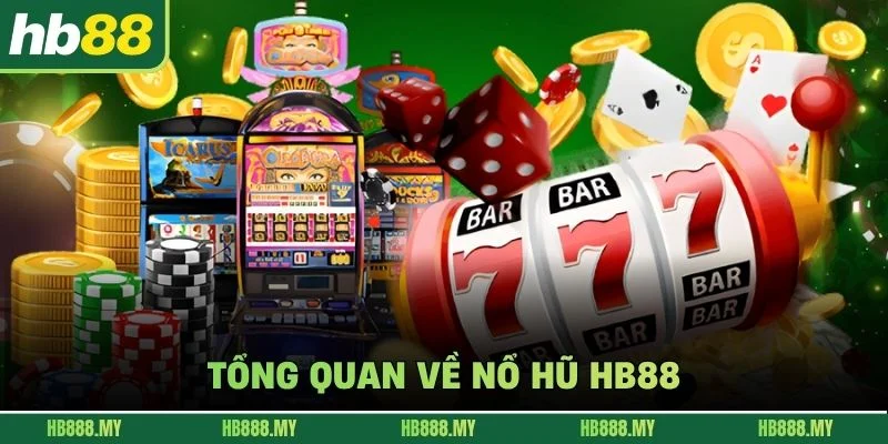 Tổng quan về nổ hũ HB88