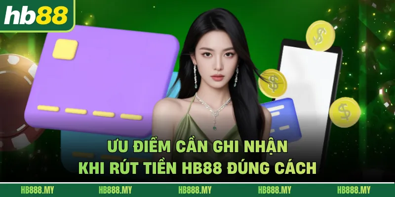 Ưu điểm cần ghi nhận khi rút tiền HB88 đúng cách