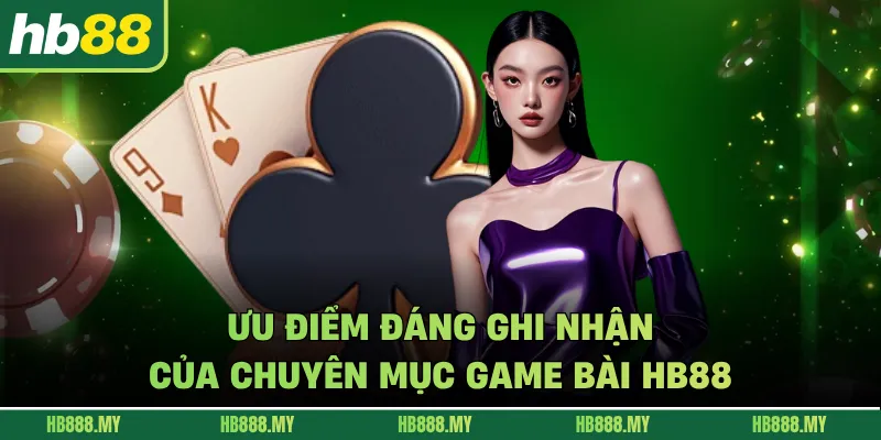 Ưu điểm đáng ghi nhận của chuyên mục game bài HB88