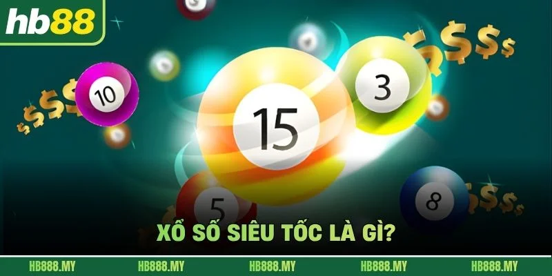 Xổ số siêu tốc là gì?