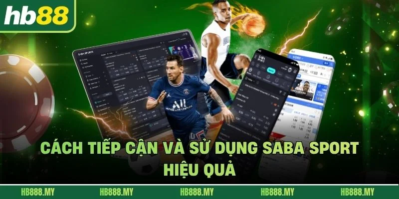 Cách tiếp cận và sử dụng Saba sport hiệu quả