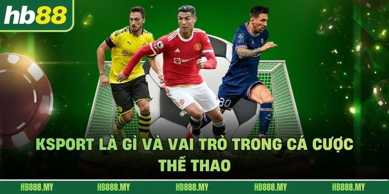 Ksport là gì và vai trò trong cá cược thể thao